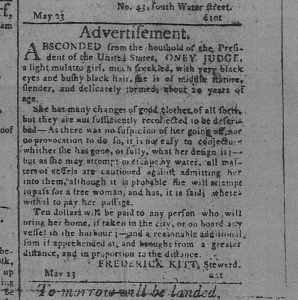 Runaway Advertisement for Oney Judge, enslaved servant in George Washington's presidential household. The Pennsylvania Gazette, Philadelphia, Pennsylvania, May 24, 1796.