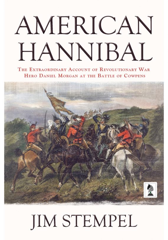 American Hannibal The Extraordinary Account Of Revolutionary War Hero Daniel Morgan At The 7069