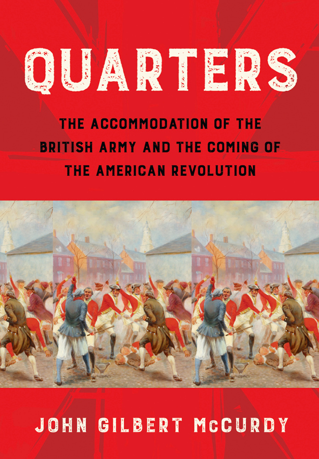 Quarters: The Accommodation of the British Army and the Coming of the American Revolution - Journal of the American Revolution