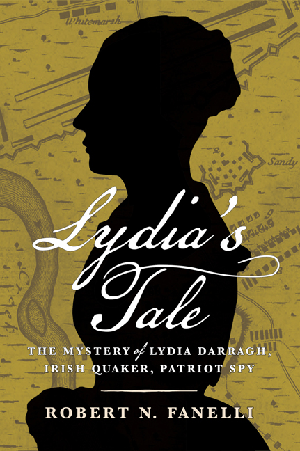 Lydia’s Tale: The Mystery of Lydia Darragh, Irish Quaker, Patriot Spy