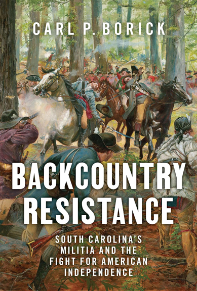 Backcountry Resistance: South Carolina’s Militia and the Fight for American Independence