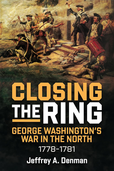 Closing the Ring: George Washington’s War in the North, 1778–1781