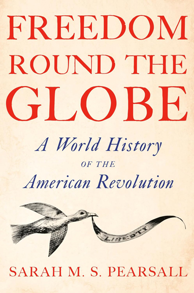 Freedom Round the Globe: A World History of the American Revolution